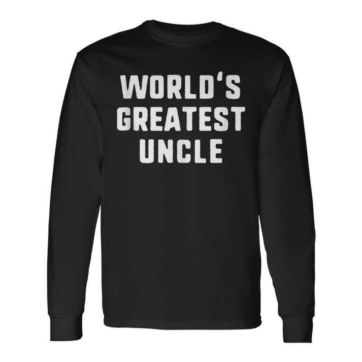 Worlds Greatest Uncle Long Sleeve T-Shirt