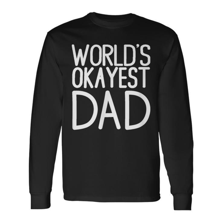 Worlds Okayest Dad- Great Dads And Brothers Long Sleeve T-Shirt T-Shirt