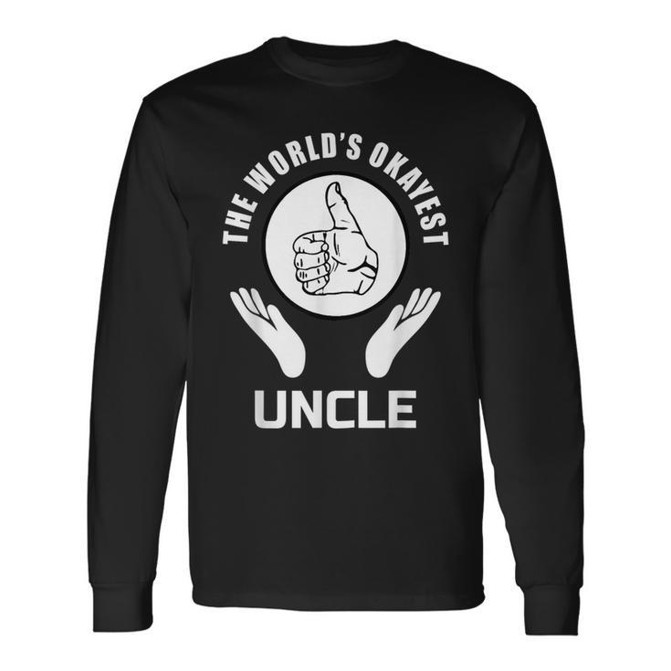 The Worlds Okayest Uncle Appreciation Long Sleeve T-Shirt T-Shirt Gifts ideas