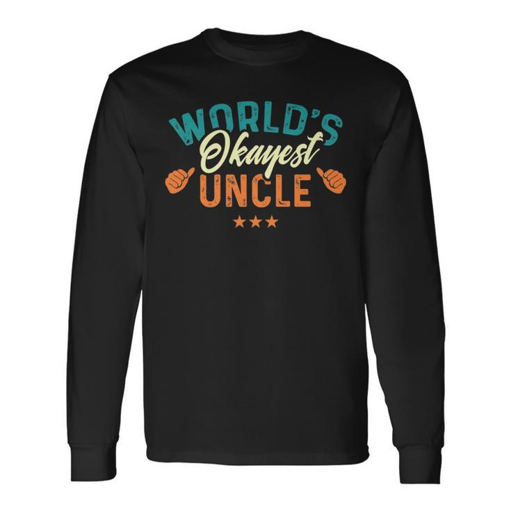 Worlds Okayest Uncle Best Uncle Birthday Long Sleeve T-Shirt T-Shirt
