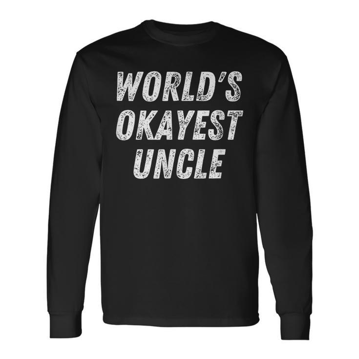 Worlds Okayest Uncle Uncle Birthday Best Uncle Long Sleeve T-Shirt T-Shirt