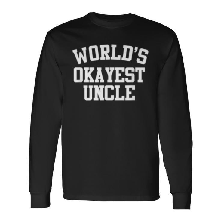 Worlds Okayest Uncle Birthday Long Sleeve T-Shirt T-Shirt