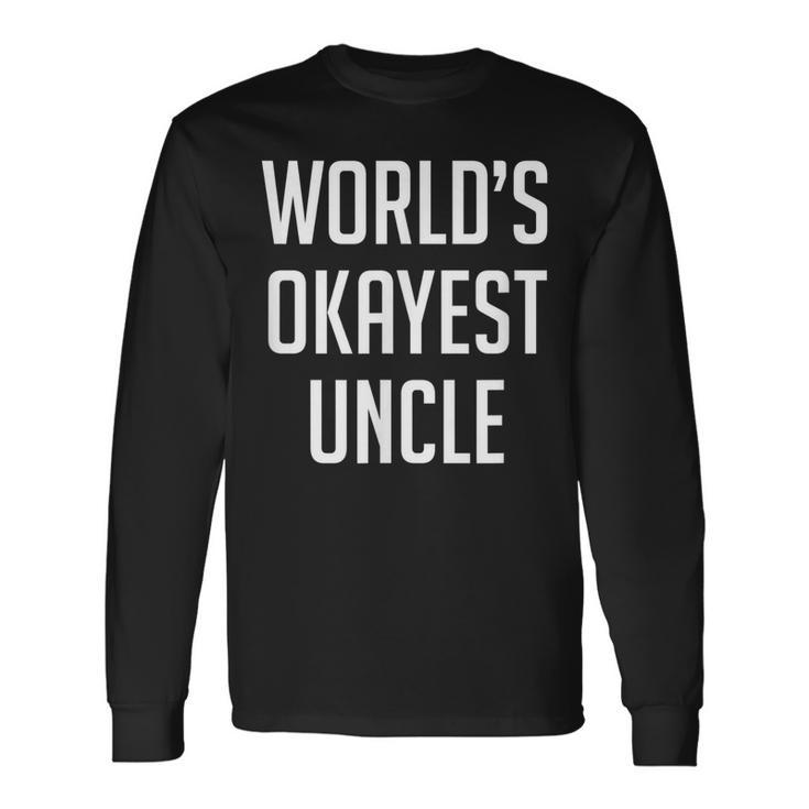 Worlds Okayest Uncle Long Sleeve T-Shirt