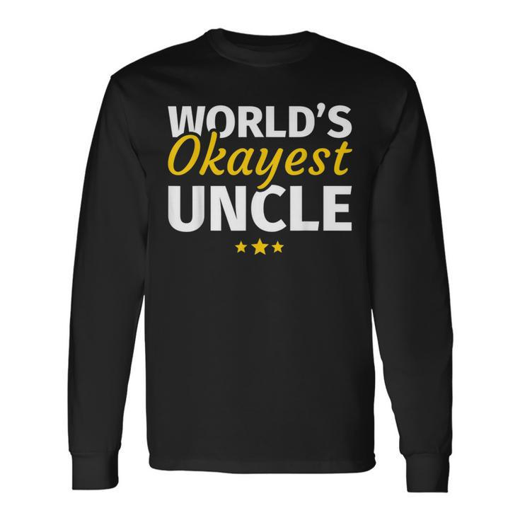 Worlds Okayest Uncle Long Sleeve T-Shirt Gifts ideas