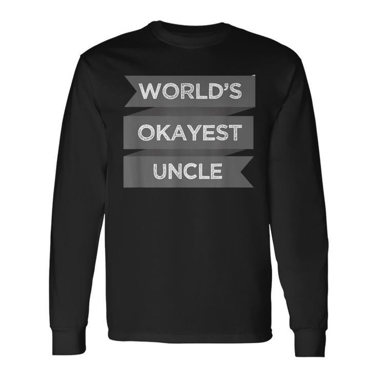 Worlds Okayest Uncle Long Sleeve T-Shirt T-Shirt