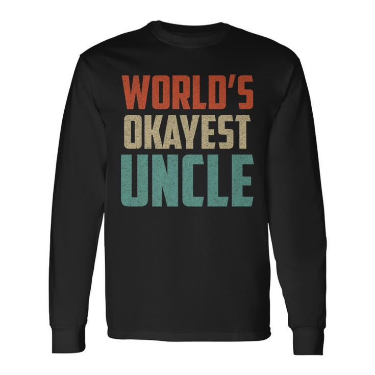Worlds Okayest Uncle Uncle Long Sleeve T-Shirt