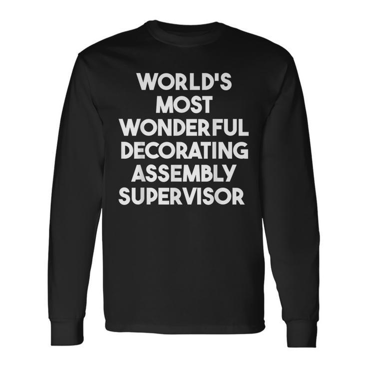 World's Most Wonderful Decorating Assembly Supervisor Long Sleeve T-Shirt