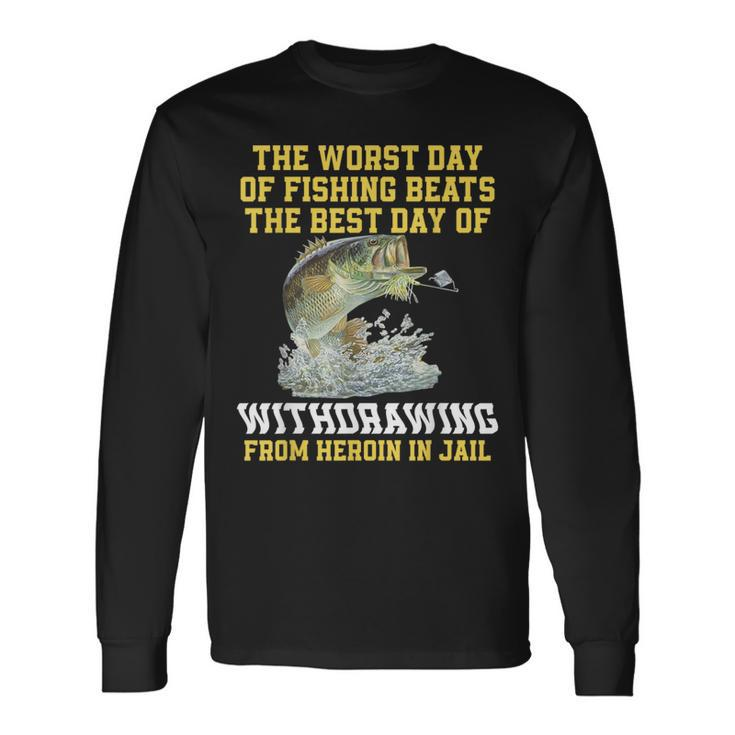 The Worst Day Of Fishing Beats The Best Day Of Withdrawing Long Sleeve T-Shirt T-Shirt