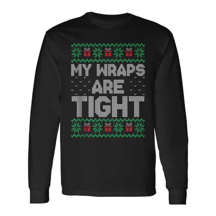 My Wraps Are Tight Ugly Christmas Sweater Long Sleeve T-Shirt Gifts ideas
