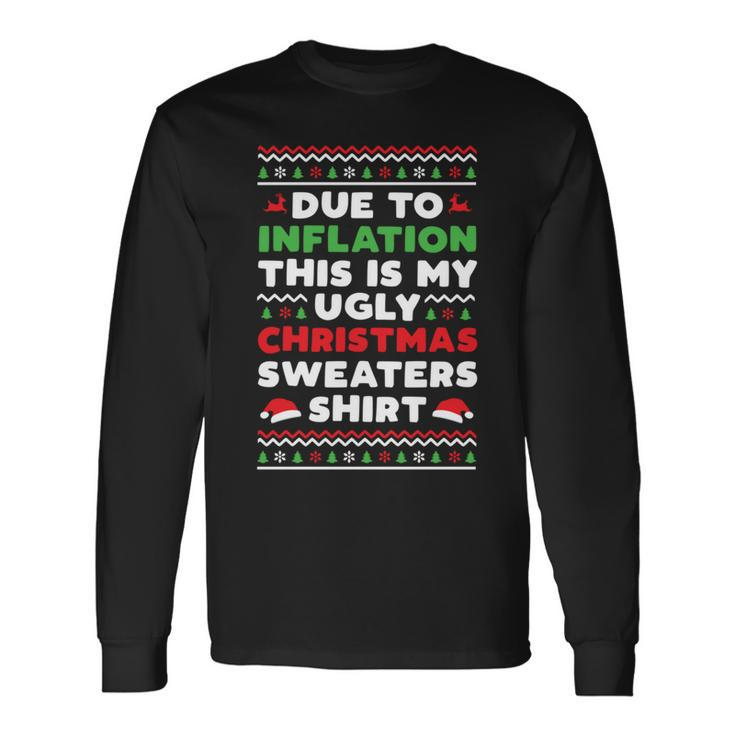 Xmas Due To Inflation This Is My Christmas Ugly Sweaters Long Sleeve T-Shirt Gifts ideas