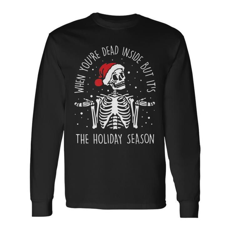 Xmas When Youre Dead Inside But Its The Holiday Season Long Sleeve T-Shirt