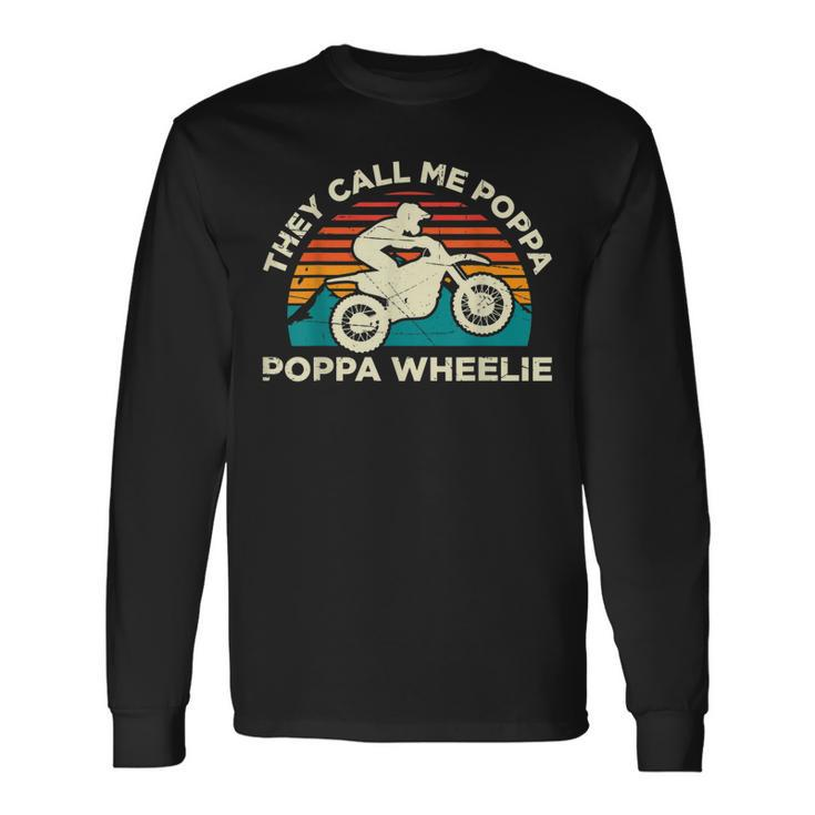 They Call Me Poppa Poppa Wheelie Motocross Long Sleeve T-Shirt T-Shirt