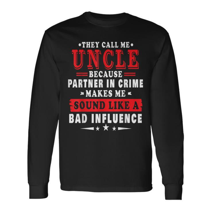 They Call Me Uncle Because Partner In Crime Fathers Day Long Sleeve T-Shirt T-Shirt