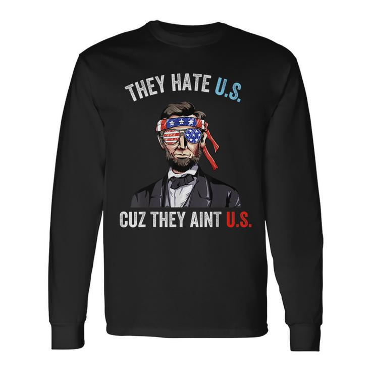 They Hate Us Cuz They Aint Us 4Th Of July Usa Long Sleeve T-Shirt T-Shirt