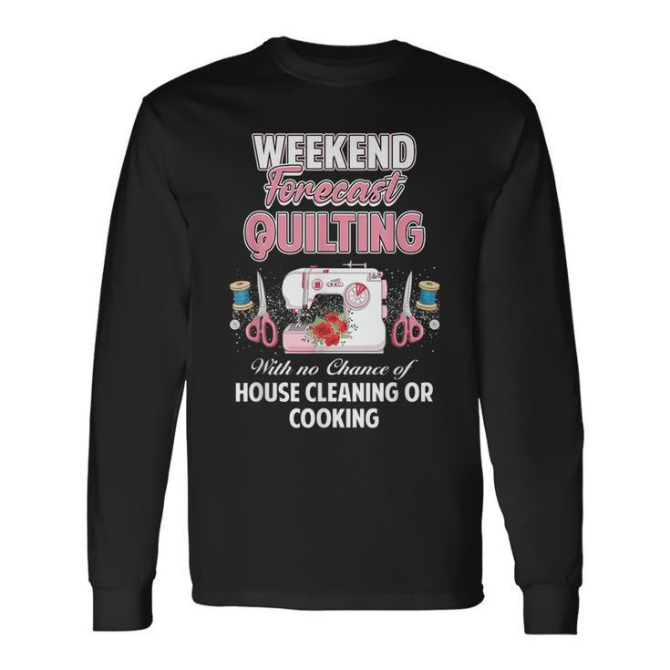 Yarn Craft Sewing Quote Weekend Forecast Quilting Long Sleeve T-Shirt T-Shirt