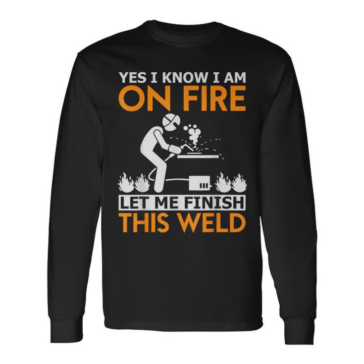 Yes I Know I Am On Fire Metal Worker Welder & Welding Long Sleeve T-Shirt T-Shirt