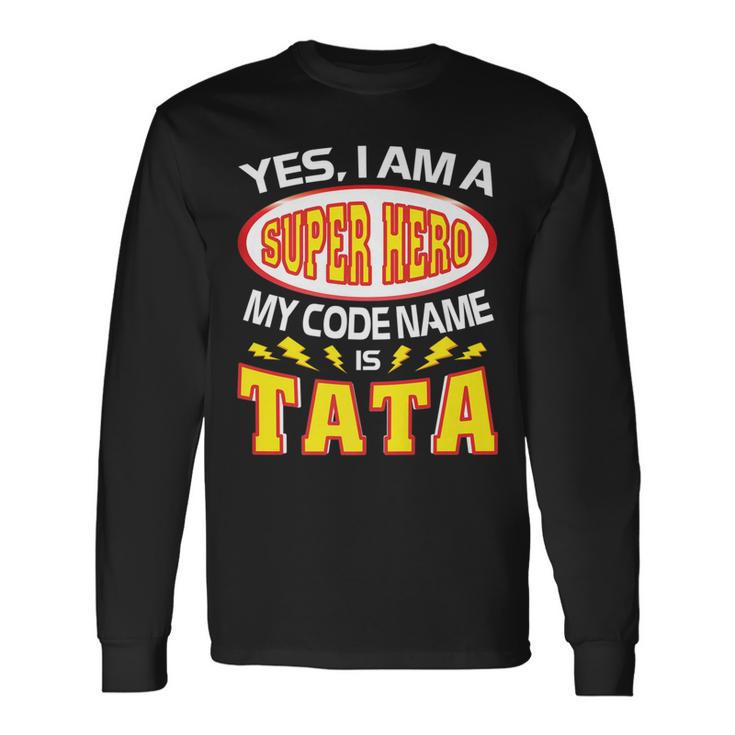 Yes I Am A Super Hero My Code Name Is Tata Father Day Long Sleeve T-Shirt T-Shirt