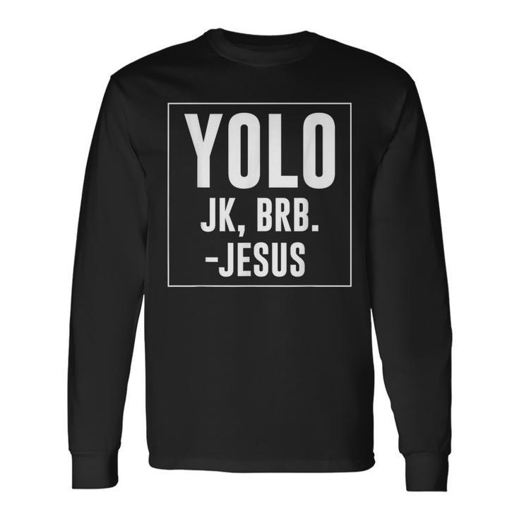 Yolo Jk Brb Jesus Quotes Christ Risen Easter Day Long Sleeve T-Shirt