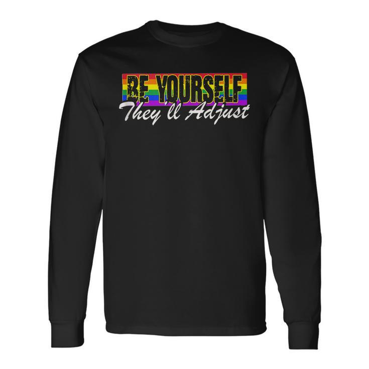 Be Yourself Theyll Adjust Lgbtq Equality Gay Pride Long Sleeve T-Shirt T-Shirt