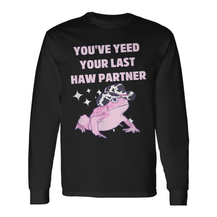 Youve Yeed Your Last Haw Partner Frog Cowboy Long Sleeve T-Shirt