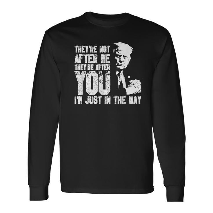 They're Not After Me They're After You I'm Just In The Way Long Sleeve T-Shirt
