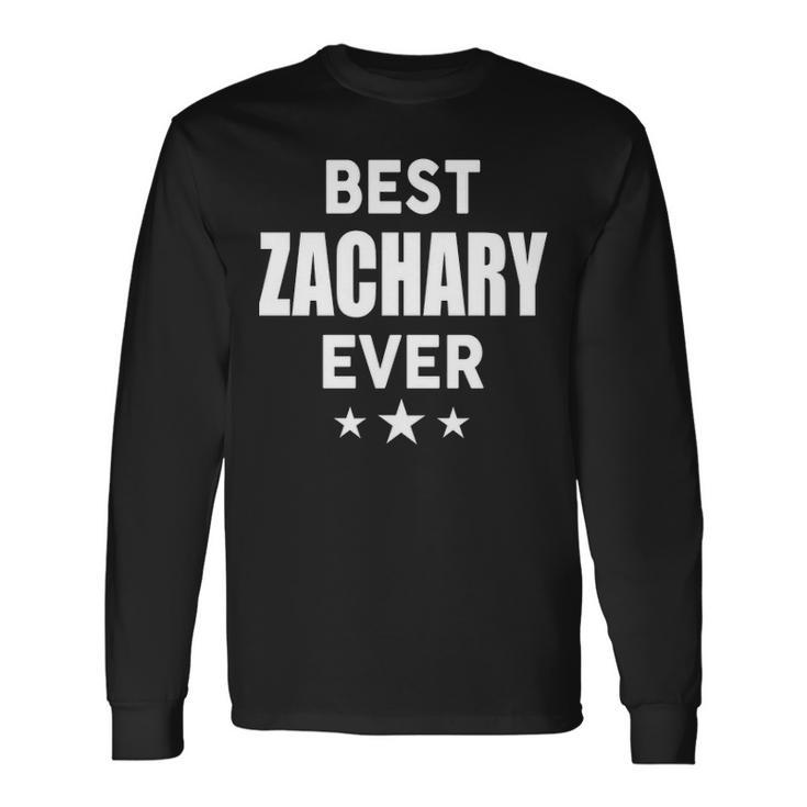 Zachary Name Best Zachary Ever Long Sleeve T-Shirt