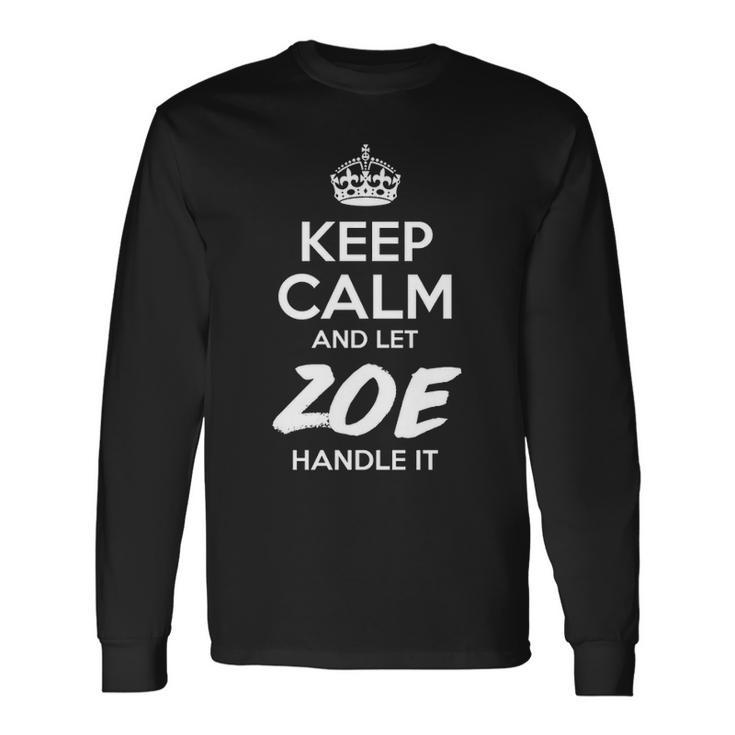 Zoe Name Keep Calm And Let Zoe Handle It V2 Long Sleeve T-Shirt