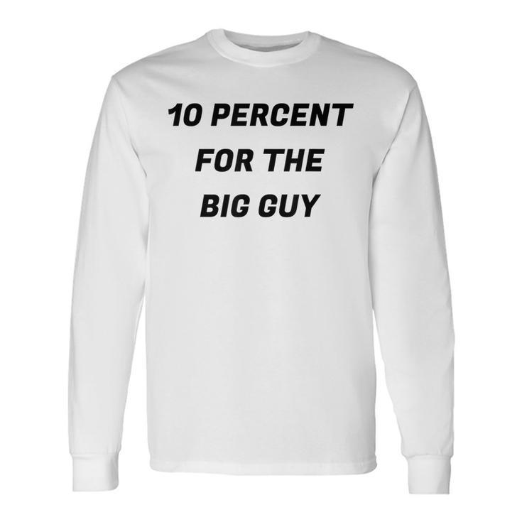 10 Percent For The Big Guy Long Sleeve T-Shirt