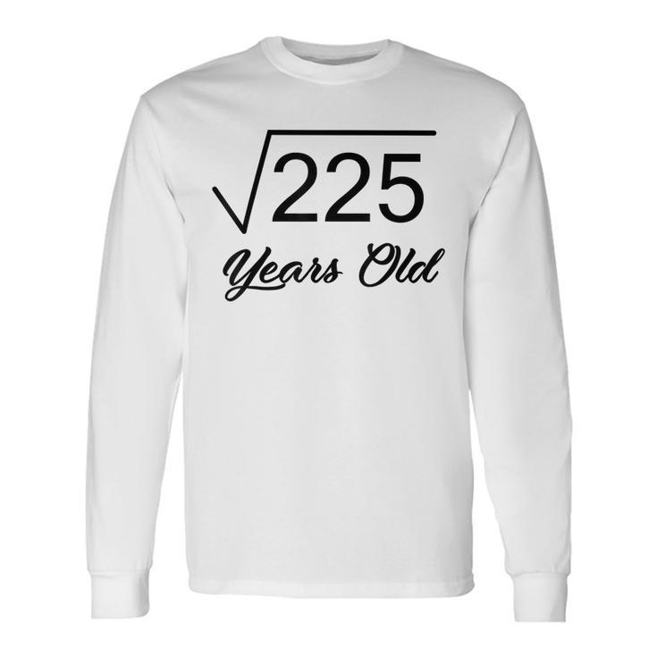 15Th Birthday 15 Years Old Square Root Of 225 Long Sleeve T-Shirt