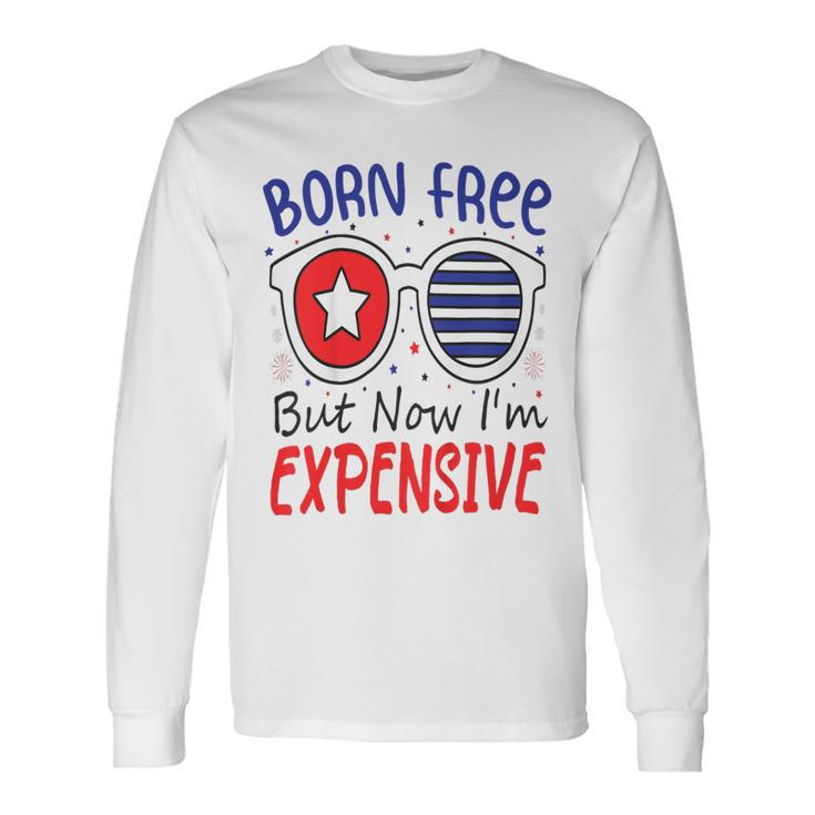 4Th Of July Born Free But Now Im Expensive Toddler Boy Girl 2 Long Sleeve T-Shirt
