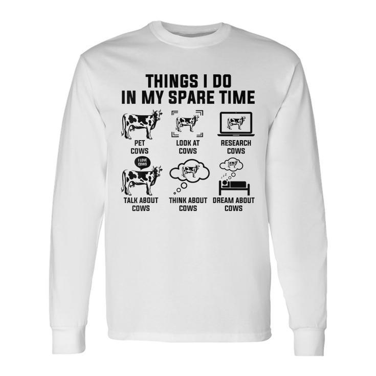 6 Things I Do In My Spare Time Cows Farm For Cows Lovers Long Sleeve T-Shirt