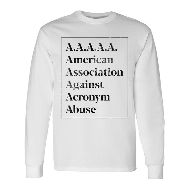 Aaaaa American Association Against Acronym Abuse Long Sleeve T-Shirt