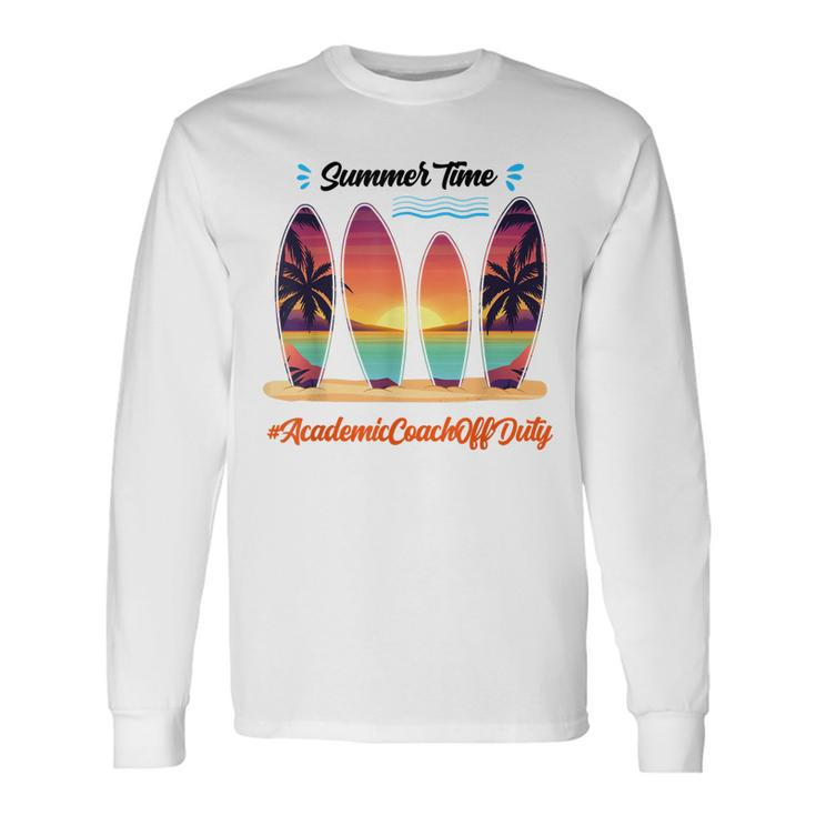 Academic Coach Off Duty Summer Time End Of School Year Long Sleeve T-Shirt T-Shirt Gifts ideas