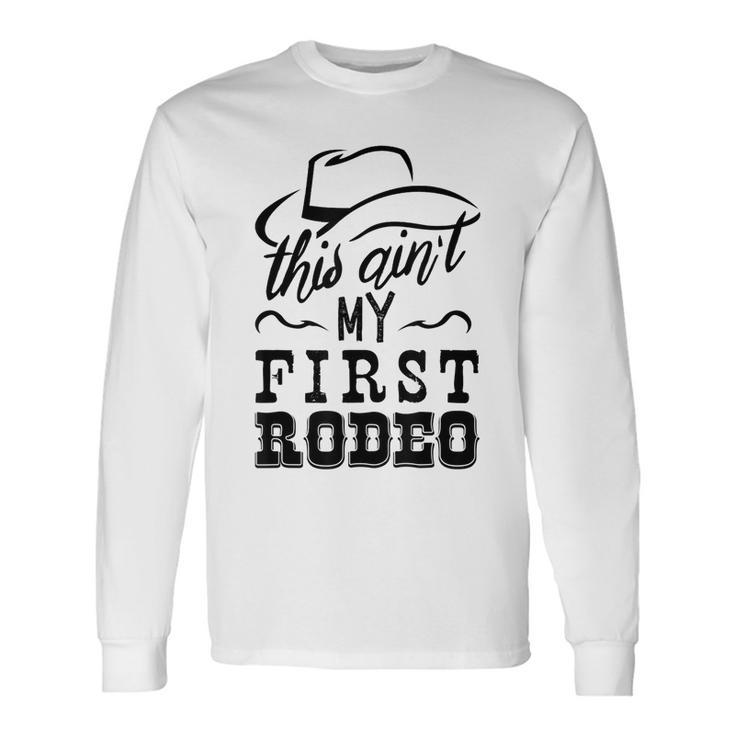 This Aint My First Rodeo Bull Riding American Rodeo Long Sleeve T-Shirt T-Shirt