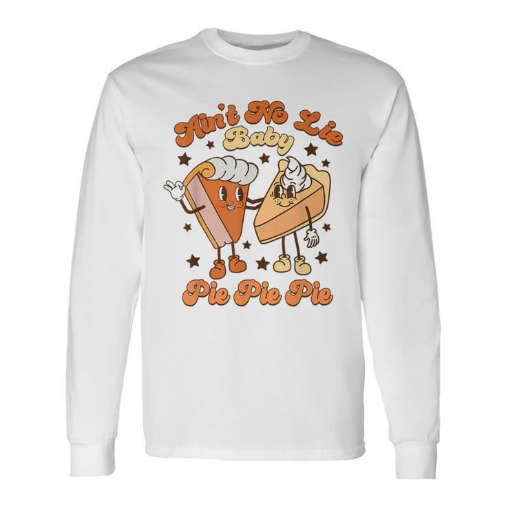 Ain't No Lie Baby Pie Pie Pie Thanksgiving Pumpkin Pie Retro Long Sleeve T-Shirt