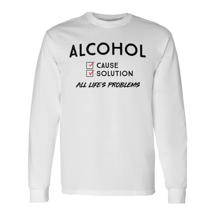 Alcohol Cause Solution Long Sleeve T-Shirt T-Shirt