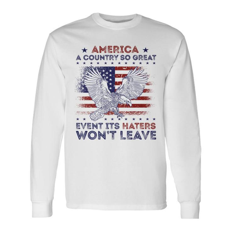 America A Country So Great Even Its Haters Wont Leave Humor Long Sleeve T-Shirt