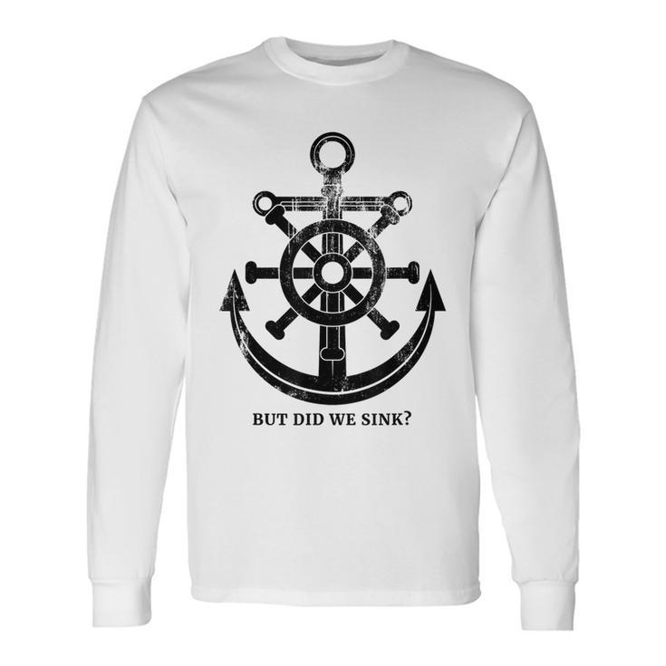 Anchor But Did We Sink Sailor Idea Long Sleeve T-Shirt T-Shirt