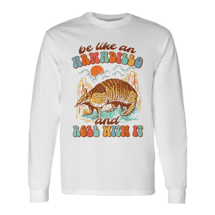 Be Like An Armadillo & Rolls With It Western Life Southern Long Sleeve T-Shirt T-Shirt