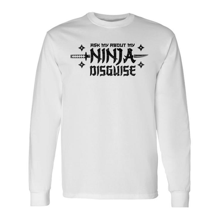 Ask Me About My Ninja Disguise Karate Saying Vintage Long Sleeve T-Shirt T-Shirt