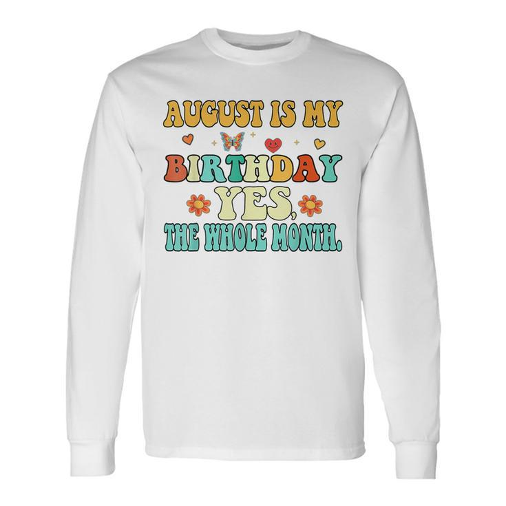 August Is My Birthday Yes The Whole Month August Bday Long Sleeve T-Shirt