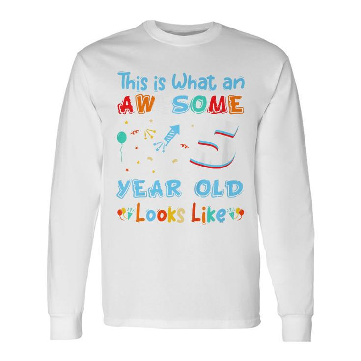 This Is What An Awesome 5 Year Old Looks Like 5Th Birthday Long Sleeve T-Shirt