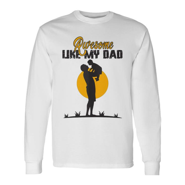Awesome Like My Dad Dada Daddy Bruh Graphic Father Day Long Sleeve T-Shirt T-Shirt