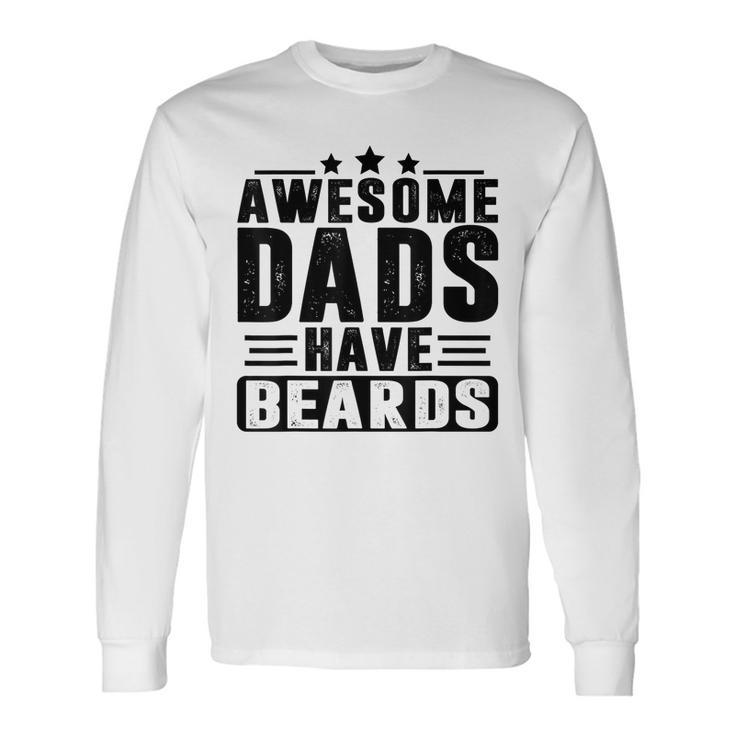 Awesome Dads Have Beards Fathers Day Long Sleeve T-Shirt T-Shirt