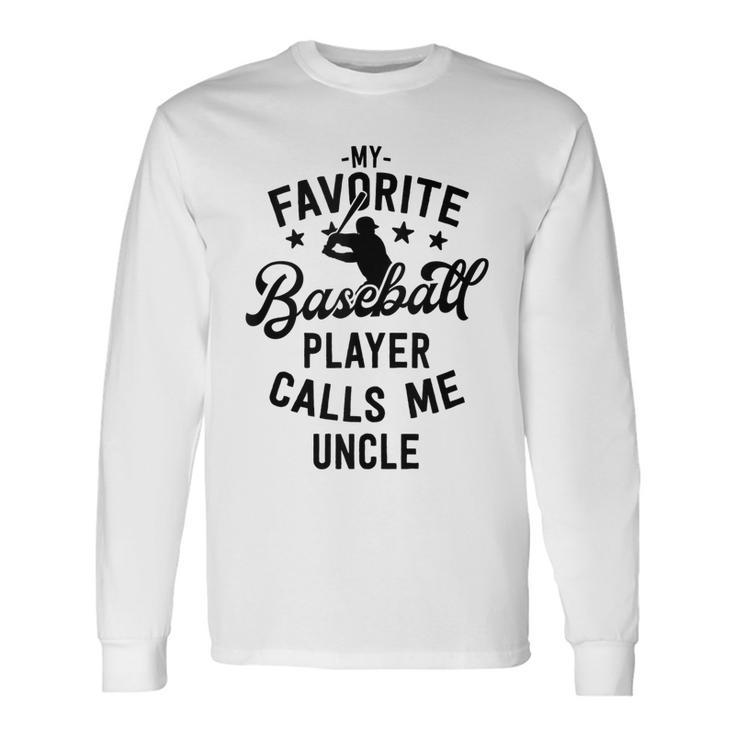Baseball Uncle My Favorite Baseball Player Calls Me Long Sleeve T-Shirt T-Shirt