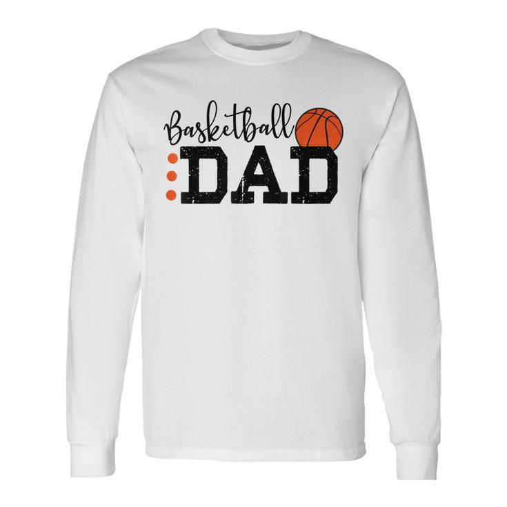 Basketball Dad Sport Lovers Happy Fathers Day Long Sleeve T-Shirt T-Shirt