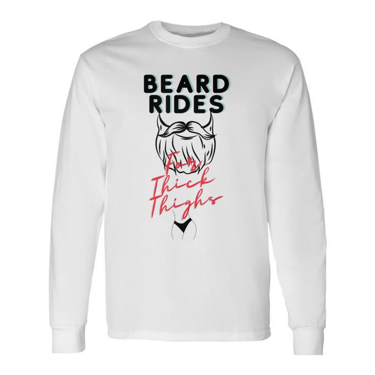 Beard Rides For Thick Thighs Long Sleeve T-Shirt