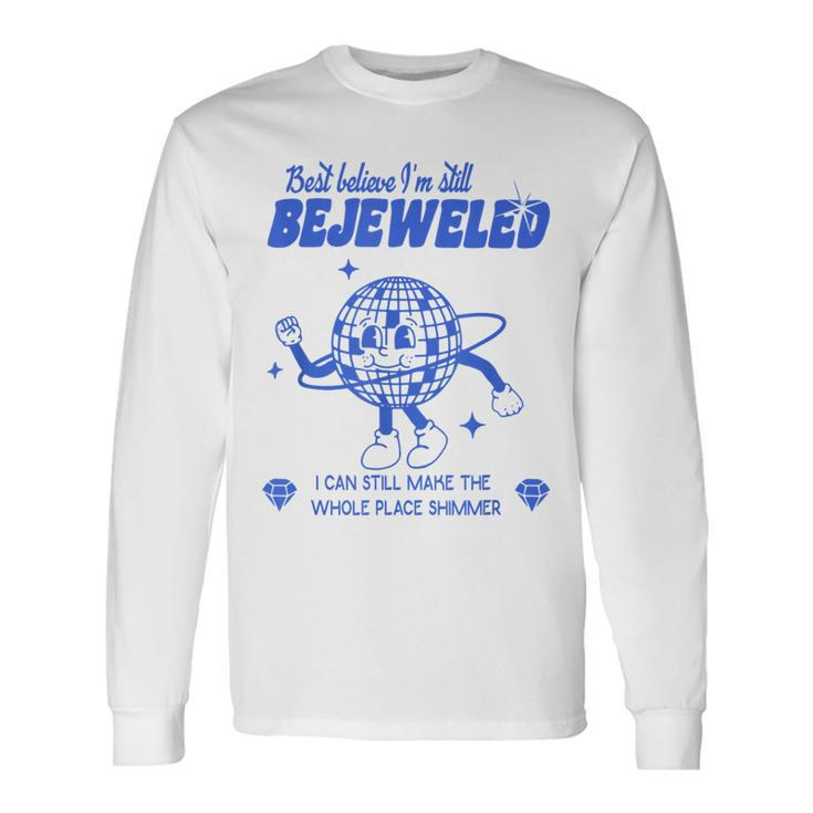 Best Believe Im Still Bejeweled Long Sleeve T-Shirt