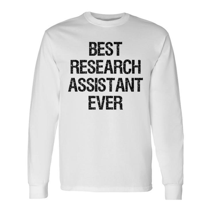 Best Research Assistant Ever Long Sleeve T-Shirt