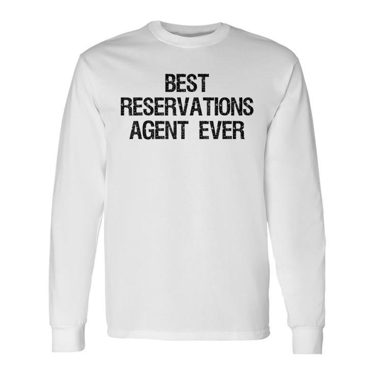 Best Reservations Agent Ever Long Sleeve T-Shirt